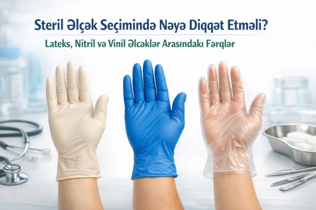 Steril Əlcək Seçimində Nəyə Diqqət Etməli: Lateks, Nitril və Vinil Əlcəklər Arasındakı Fərqlər
